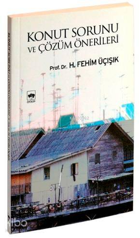 Konut Sorunu ve Çözüm Önerileri | H. Fehim Üçışık | Ötüken Neşriyat