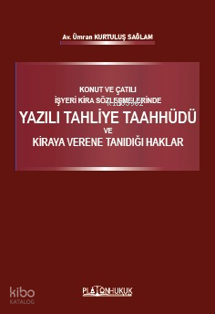 Konut ve Çatılı İşyeri Kira Sözleşmelerinde Yazılı Tahliye Taahhüdü ve Kiraya Verene Tanıdığı Haklar