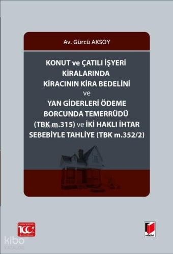 Konut ve Çatılı İşyeri Kiralarında Kiracının Kira Bedelini ve Yan Giderleri Ödeme Borcunda Temerrüdü ve İki Haklı İhtar Sebebiyle Tahliye (TBK m.352/2)
