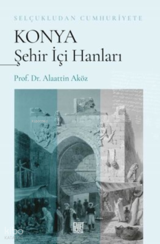 Konya Şehir İçi Hanları - Selçukludan Cumhuriyete