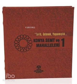 Konya Semt ve Mahalleleri -1 | Kolektif | Konya Büyükşehir Belediyesi