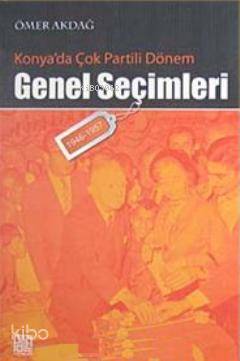 Konya'da Çok Partili Dönem Genel Seçimleri (1946- 1957) | Ömer Akdağ |