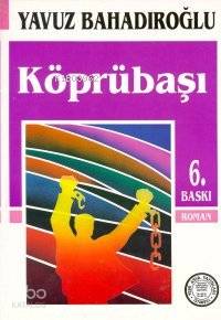 Köprübaşı | Yavuz Bahadıroğlu | Nesil Yayınları
