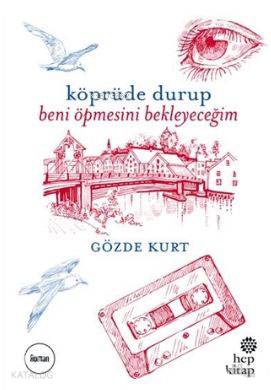 Köprüde Durup Beni Öpmesini Bekleyeceğim