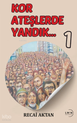 Kor Ateşlerde Yandık -1- | Recai Aktan | Liman Yayınevi