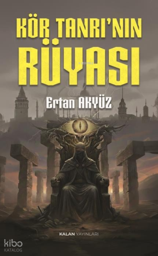 Kör Tanrı'nın Rüyası | Ertan Akyüz | Kalan Yayınları