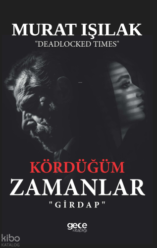 Kördüğüm Zamanlar;Girdap | Murat Işılak | Gece Kitaplığı Yayınları