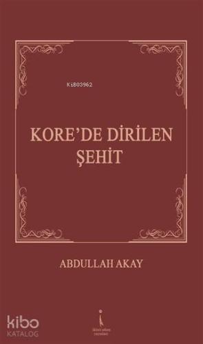 Kore'de Dirilen Şehit | Abdullah Akay | İkinci Adam Yayınları