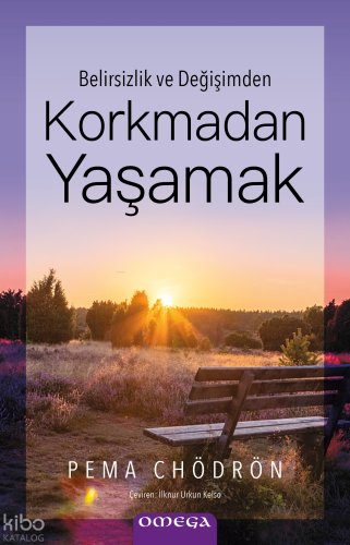 Korkmadan Yaşamak;Belirsizlik ve Değişimden | Pema Chödrön | Omega Yay