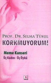 Korkmuyorum; Meme Kanseri, Üç Kadın - Üç Öykü