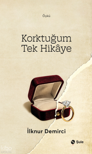 Korktuğum Tek Hikâye | İlknur Demirci | Şule Yayınları