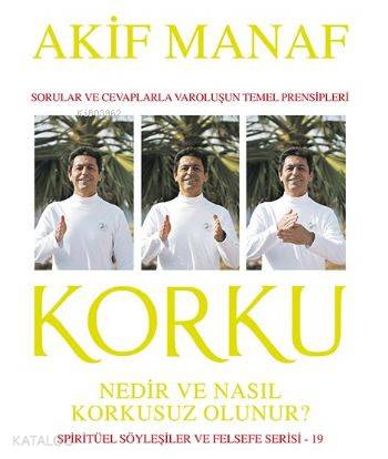 Korku Nedir ve Nasıl Korkusuz Olunur ?; Spiritüerl Söyleşiler ve Felse