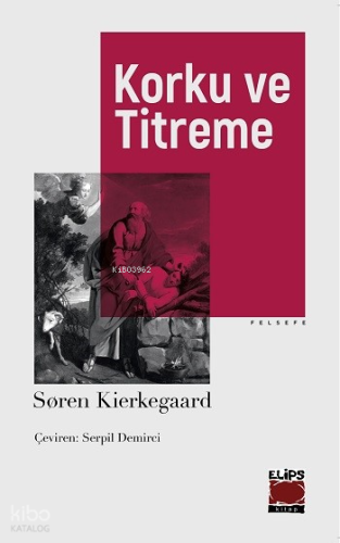 Korku ve Titreme | Søren Kierkegaard | Elips Kitap