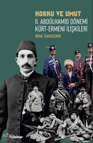 Korku ve Umut: II. Abdülhamid Dönemi Kürt-Ermeni İlişkileri | Nihat Ka
