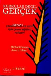 Korkular Değil Gerçek; Çocuklarınız ve Sizin İçin Çevre Eğitim Rehberi