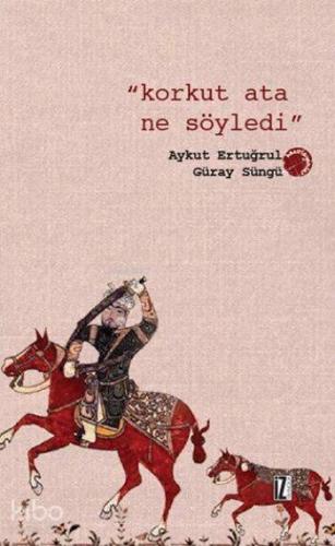 Korkut Ata Ne Söyledi | Kolektif | İz Yayıncılık