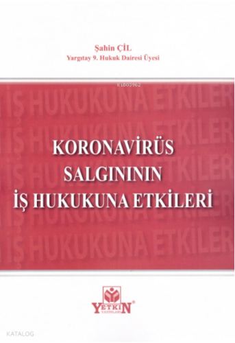 Koronavirüs Salgınının İş Hukukuna Etkileri | Şahin Çil | Yetkin Yayın