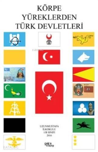 Körpe Yüreklerden Türk Devletleri