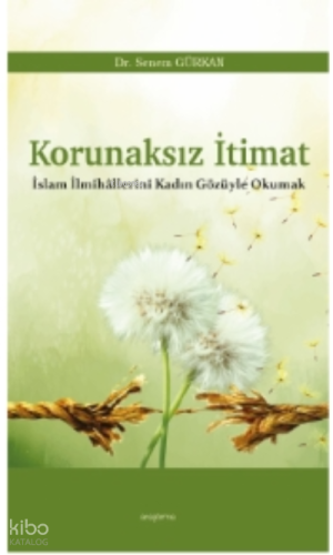 Korunaksız İtimat;İslam İlmihâllerini Kadın Gözüyle Okumak