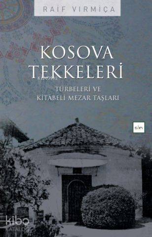 Kosova Tekkeleri; Türbeleri ve Kitabeli Mezar Taşları