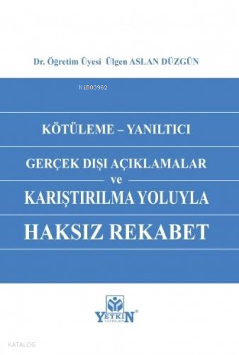 Kötüleme - Yanıltıcı Gerçek Dışı Açıklamalar ve Karşılaştırılma Yoluyla Haksız Rekabet