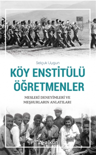 Köy Enstitülü Öğretmenler;Mesleki Deneyimleri ve Meşhurların Anlatıları