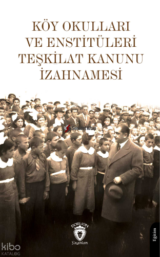 Köy Okulları ve Enstitüleri Teşkilat Kanunu İzahnamesi | Hasan Ali Yüc