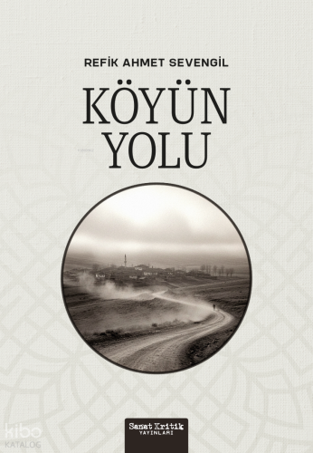 Köyün Yolu | Refik Ahmet Sevengil | Sanat Kritik Yayınları