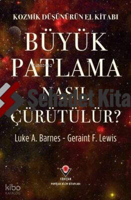 Kozmik Düşünürün El Kitabı - Büyük Patlama Nasıl Çürütülür?