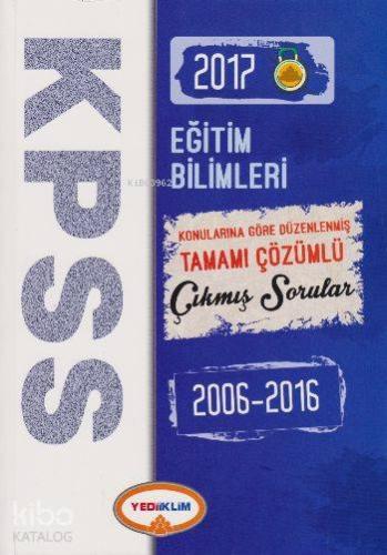 KPSS Eğitim Bilimleri 2017; Konularına Göre Düzenlenmiş Tamamı Çözümlü Çıkmış Sorular 2006 2016