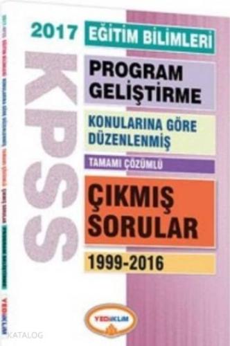 KPSS Eğitim Bilimleri Program Geliştirme 2017; Konularına Göre Düzenlenmiş Tamamı Çözümlü Çıkmış Sorular 1999 2016