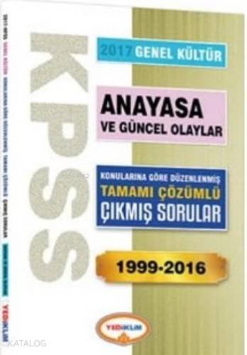 KPSS Genel Kültür Anayasa ve Güncel Olaylar 2017; Konularına Göre Düzenlenmiş Tamamı Çözümlü Çıkmış Sorular 1999 2016