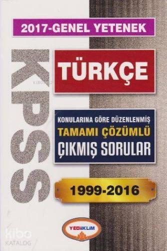 KPSS Genel Kültür Türkçe 2017; Konularına Göre Düzenlenmiş Tamamı Çözümlü Çıkmış Sorular 1999 2016
