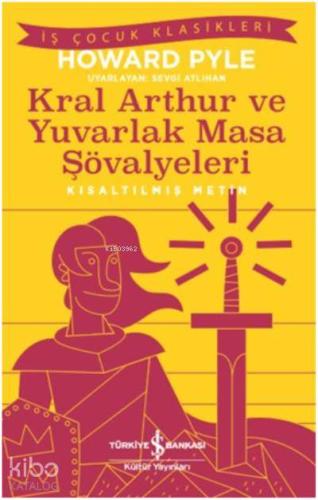 Kral Aarthur ve Yuvarlak Masa Şövalyeleri (Kısaltılmış Metin)