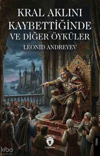 Kral Aklını Kaybettiğinde ve Diğer Öyküler | Leonid Andreyev | Dorlion