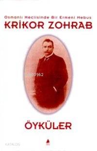 Krikor Zohrap Osmanlı Meclisinde Bir Ermeni Mebus; Öyküler