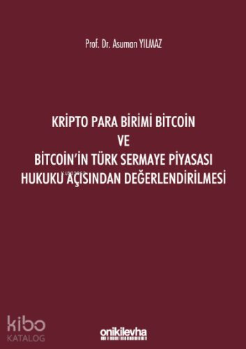 Kripto Para Birimi Bitcoin ve Bitcoin'in Türk Sermaye Piyasası Hukuku Açısından Değerlendirilmesi