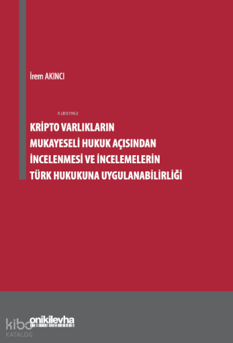 Kripto Varlıkların Mukayeseli Hukuk Açısından İncelenmesi ve İncelemelerin Türk Hukukuna Uygulanabilirliği
