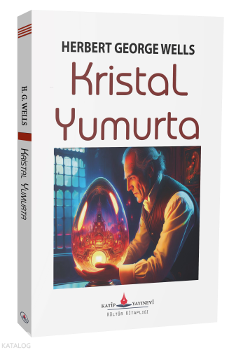 Kristal Yumurta | Herbert George Wells | Katip Yayınevi
