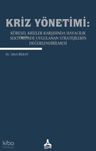 Kriz Yönetimi:;Küresel Krizler Karşısında Havacılık Sektöründe Uygulanan Stratejilerin Değerlendirilmesi