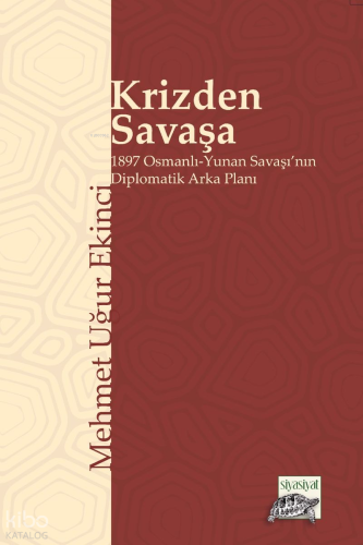 Krizden Savaşa;1897 Osmanlı-Yunan Savaşı'nın Diplomatik Arka Planı | M
