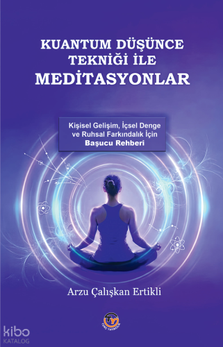 Kuantum Düşünce Tekniği ile Meditasyonlar | Arzu Çalışkan Ertikli | Tu