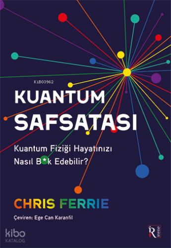 Kuantum Safsatası;Kuantum Fiziği Hayatınızı Nasıl B*k Edebilir?