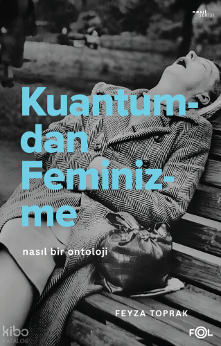 Kuantumdan Feminizme ;Nasıl Bir Ontoloji | Feyza Toprak | Fol Kitap