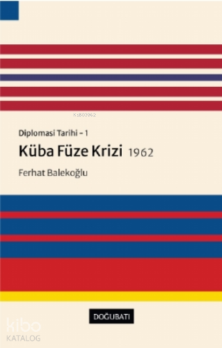 Küba Füze Krizi 1962 - Diplomasi Tarihi 1 | Ferhat Balekoğlu | Doğu Ba