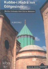 Kubbe-i Hadranın Gölgesinde; Mevlana Celaleddin Rumi Üzerine Makaleler