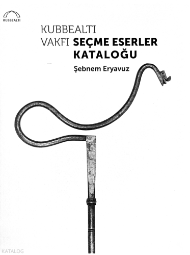 Kubbealtı Vakfı Seçme Eserler Kataloğu (Ciltli) | Kolektif | Kubbealtı