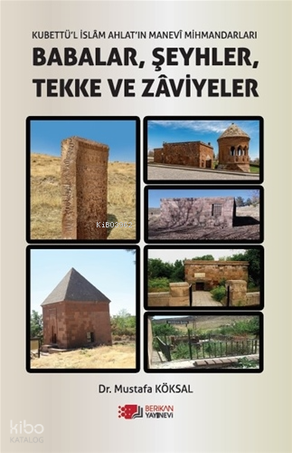 Kubbetü'l İslam Ahlat'ın Manevi Mihmadları;Babalar, Şeyhler, Tekke ve Zaviyeler
