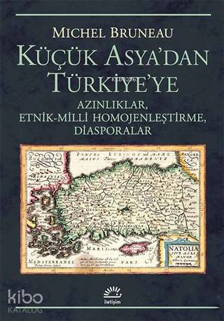 Küçük Asya'dan Türkiye'ye; Azınlıklar, Etnik-Milli Homojenleştirme, Diasporalar