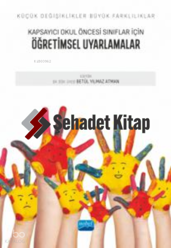 Küçük Değişiklikler, Büyük Farklılıklar; Kapsayıcı Okul Öncesi Sınıflar İçin Öğretimsel Uyarmalar